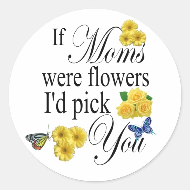Sticker Rond Si les mamans étaient des fleurs Je vous choisis - (Devant)