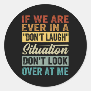 Sticker Rond Si Nous Sommes Jamais Dans Une Situation Qui Ne Ri