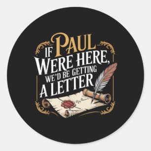 Sticker Rond Si Paul était ici, nous recevrions une lettre disa