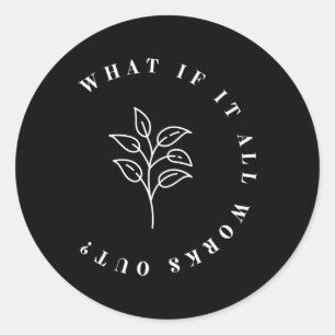Sticker Rond Si tout fonctionne avec la citation florale1
