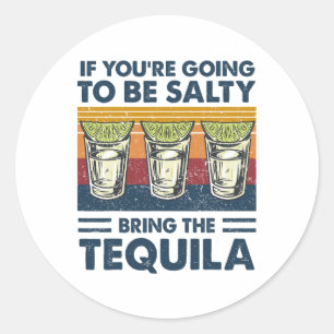 Sticker Rond Si vous allez être salé Apportez le Tequila Funn
