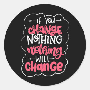 Sticker Rond Si Vous Changez, Rien Ne Changera