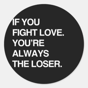 STICKER ROND SI VOUS COMBATTEZ L'AMOUR VOUS ÊTES TOUJOURS LE PE