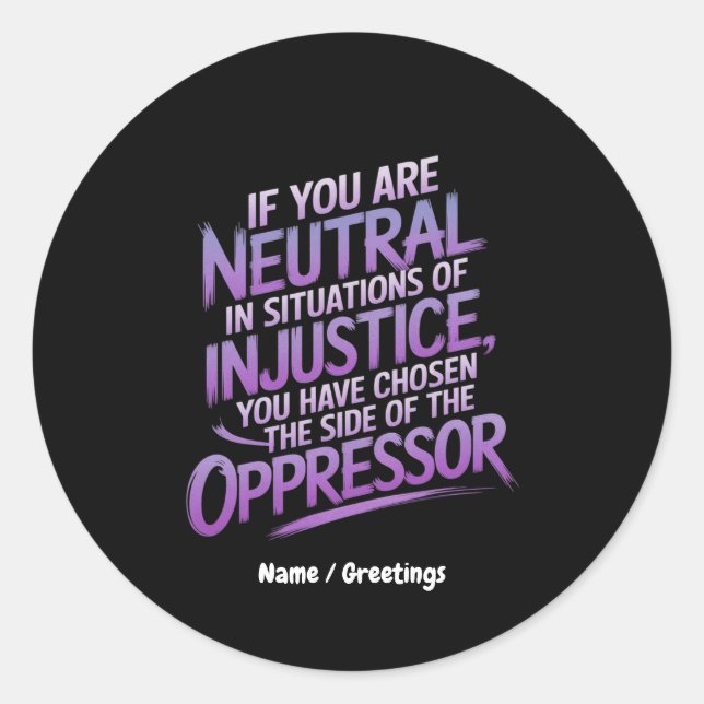 Sticker Rond Si vous êtes neutre dans les situations d'injustic (Devant)