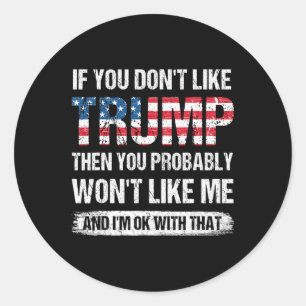 Sticker Rond Si vous n'aimez pas Trump, vous avez probablement 