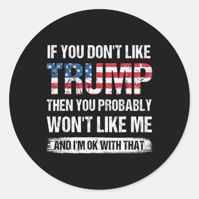 Sticker Rond Si vous n'aimez pas Trump, vous avez probablement  (Devant)