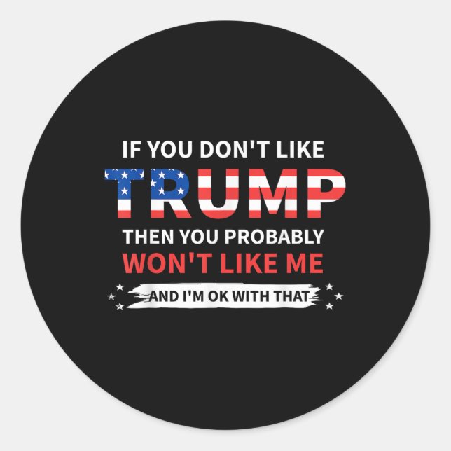 Sticker Rond Si Vous N'Aimez Pas Trump, Vous N'Aimerez Probable (Devant)