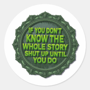 Sticker Rond Si vous ne connaissez pas toute l'histoire taisez-