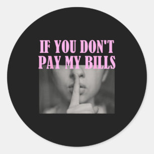 Sticker Rond Si vous ne payez pas mes factures Femmes Chut Slog