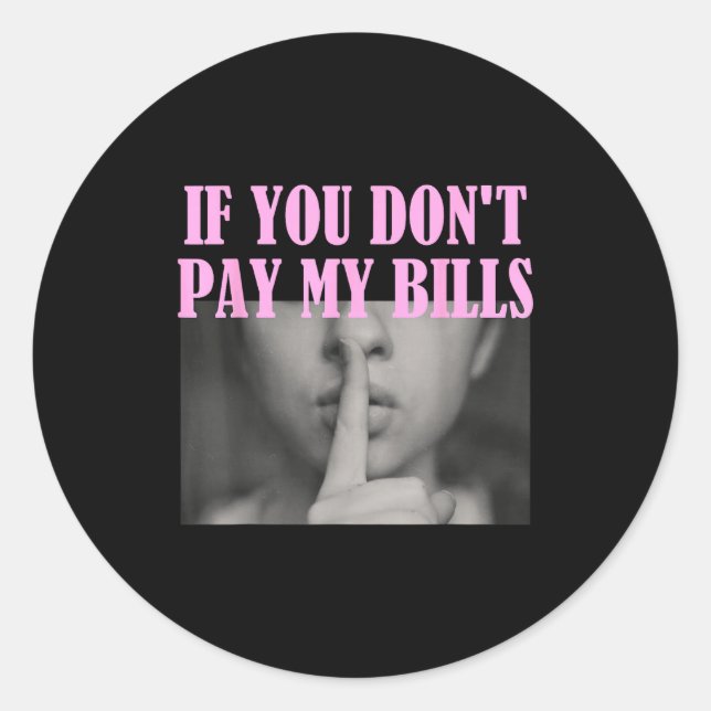 Sticker Rond Si vous ne payez pas mes factures Femmes Chut Slog (Devant)