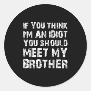 Sticker Rond Si Vous Pensez Que Je Suis Idiot, Vous Devriez Ren