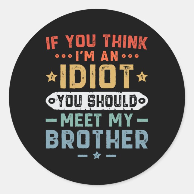 Sticker Rond Si vous pensez que je suis un idiot vous devriez r (Devant)