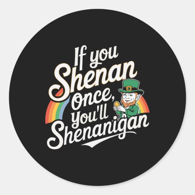 Sticker Rond Si Vous Shenan Une Fois Vous Shenanigans (Devant)