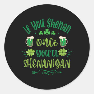 Sticker Rond Si Vous Shenan Une Fois Vous Shenanigans 1