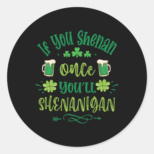 Sticker Rond Si Vous Shenan Une Fois Vous Shenanigans 1 (Devant)