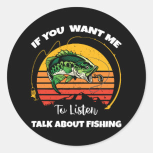 Sticker Rond Si Vous Voulez Que Je Vous Écoute Parlez De Pêche