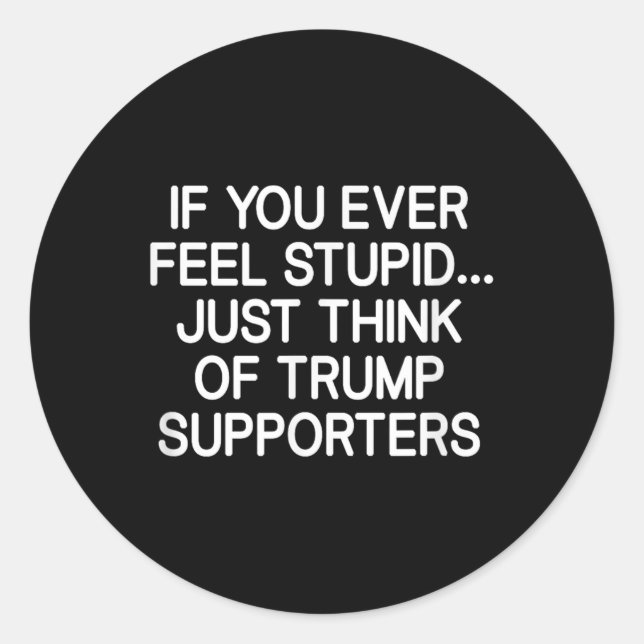 Sticker Rond Si Vous Vous Sentez Un Jour Stupide, Pensez Juste  (Devant)