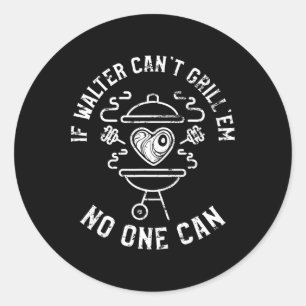 Sticker Rond Si Walter ne peut pas griller, personne ne peut pr