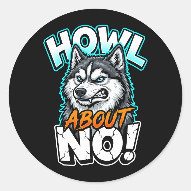 Sticker Rond Siberian Husky Howl About No Funny Sarcastic (Devant)
