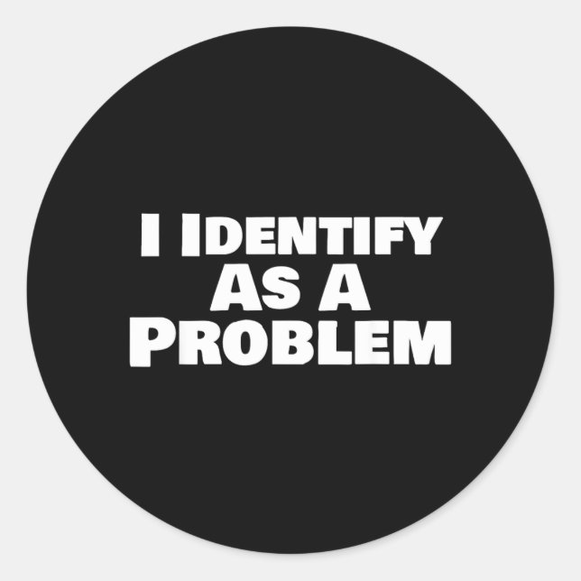 Sticker Rond S'identifier comme un problème drôle dicton sarcas (Devant)