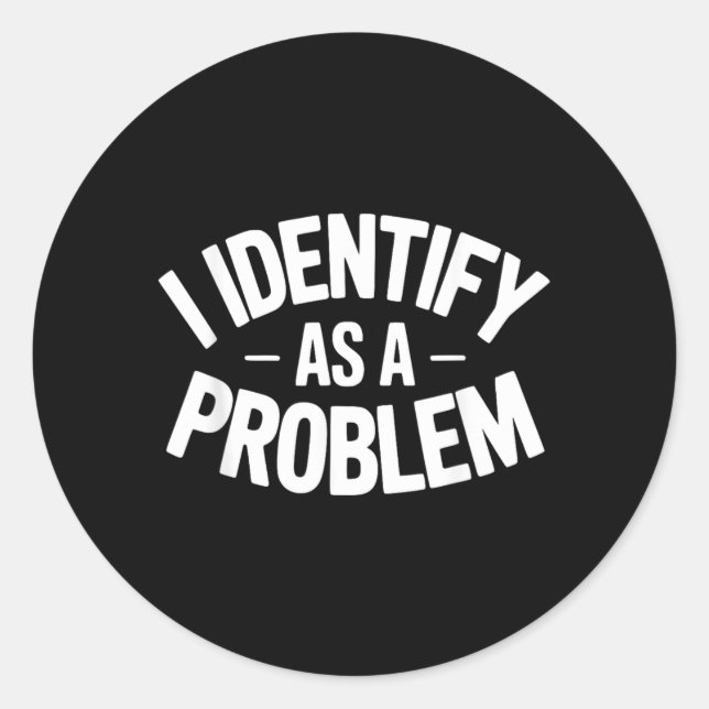 Sticker Rond S'identifier comme un problème drôle dicton sarcas (Devant)