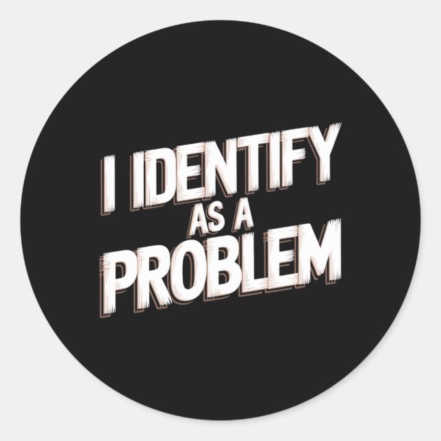 Sticker Rond S'identifier comme un problème humour drôle blague (Devant)