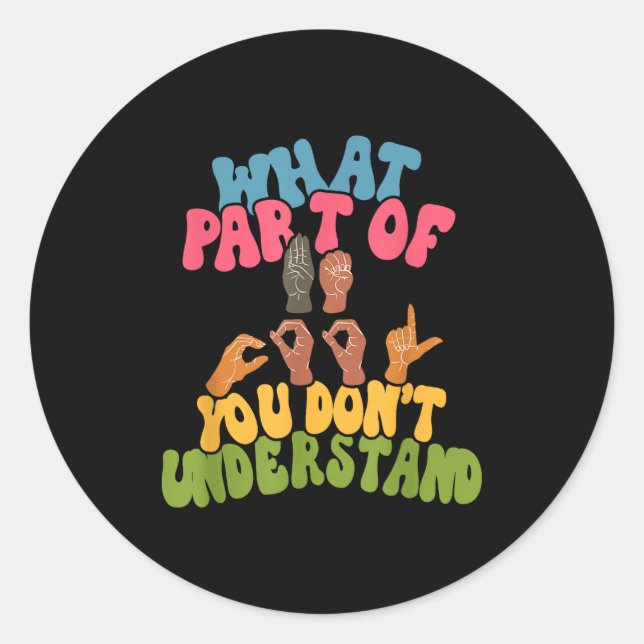 Sticker Rond Sign Language - What Part Of Asl Don't You Underst (Devant)
