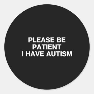 Sticker Rond S'Il Vous Plaît Être Patient J'Ai Autisme, Autisme