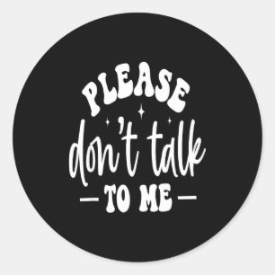 Sticker Rond S'il vous plaît ne me parlez pas, citations sarcas