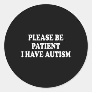 Sticker Rond S'Il Vous Plaît, Soyez Patients, J'Ai De L'Autisme