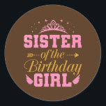 Sticker Rond Sister of the Birthday Girl Cute Party Birthday<br><div class="desc">Sister of The Birthday Girl Cute Party Birthday Family Gift. Perfect gift for your dad,  mom,  papa,  men,  women,  friend and familiy members on Thanksgiving Day,  Christmas Day,  Mothers Day,  Fathers Day,  4th of July,  1776 Independent day,  Veterans Day,  Halloween Day,  Patrick's Day</div>