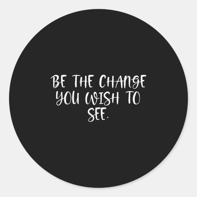 Sticker Rond Sitive Work Quotes_ Be The Change You Wio See  (Devant)
