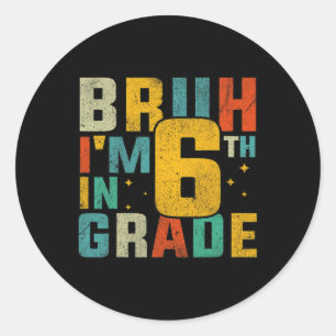 Sticker Rond Sixième année Retour à l'école Bruh je suis en 6e