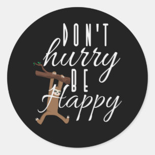 Sticker Rond Sloth - Ne vous dépêchez pas d'être heureux