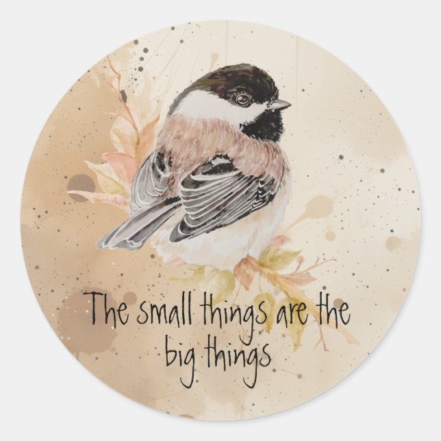 Sticker Rond Small things Inspirational Quote Chickadee Bird (Devant)
