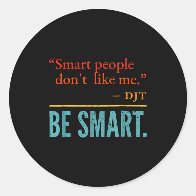 Sticker Rond Smart People Don't Like Me Djt Be Smart  (Devant)