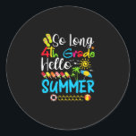 Sticker Rond So Long 4th Grade Hello Summer Last Day Of School.<br><div class="desc">long 4th grade,  summer vacation,  school funny ideas in summer,  grade kid,  school outfit graduation 3rd grade,  baby girl summer trip top,  baby boy summer last day school,  school graduation grade school summer,  birthday 3rd in summer,  goodbye 3rd grade</div>