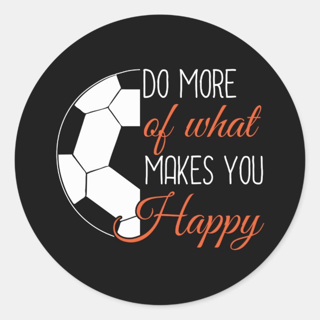 Sticker Rond Soccer - Faites Ce Qui Vous Rend Heureux (Devant)
