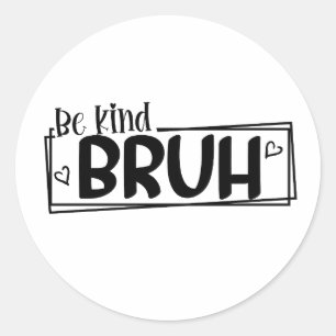 Sticker Rond Sois Gentil Frérot – Citation de la Journée Mondia