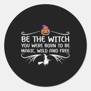 Sticker Rond Sois La Sorcière Que Tu Es Née Pour Être Une Salle