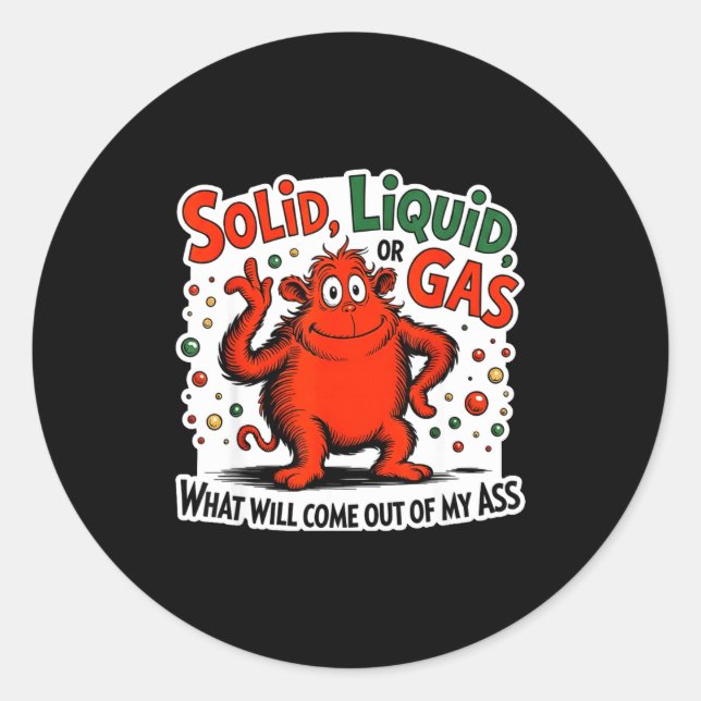 Sticker Rond Solid Liquid Gas What Will Come Out Of My As Funny (Devant)