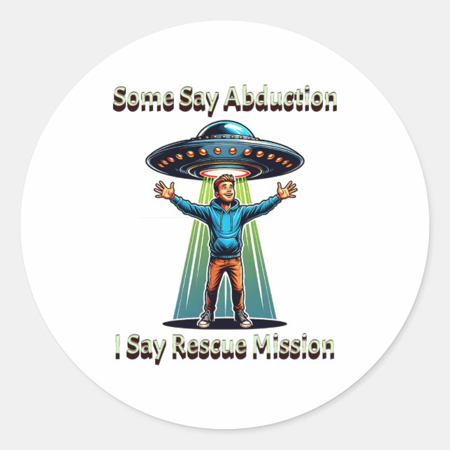Sticker Rond Some Say Abduction I Saw Rescue Funny Ufo  (Devant)