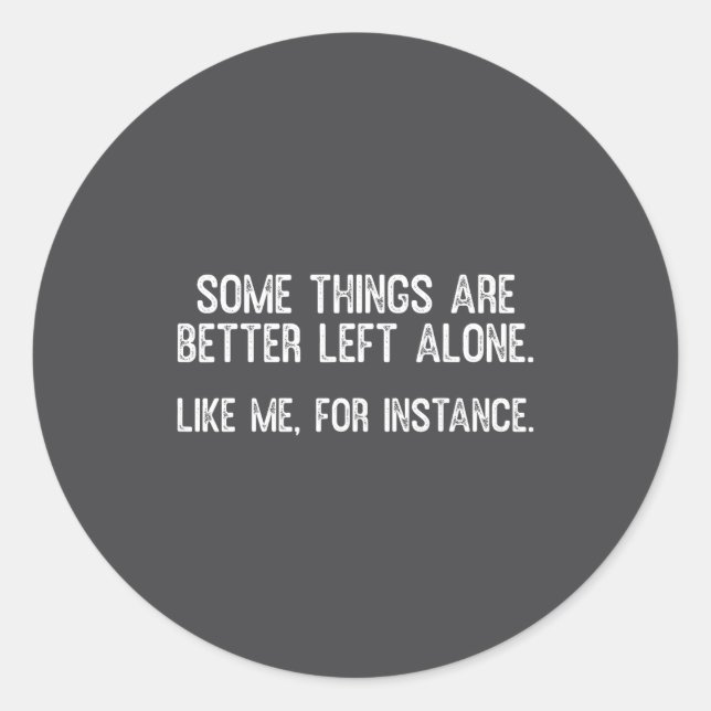 Sticker Rond Some Things Are Better Left Alone Funny Quote  (Devant)