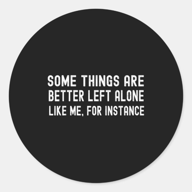 Sticker Rond Some Things Are Better Left Alone Like Me For Inst (Devant)