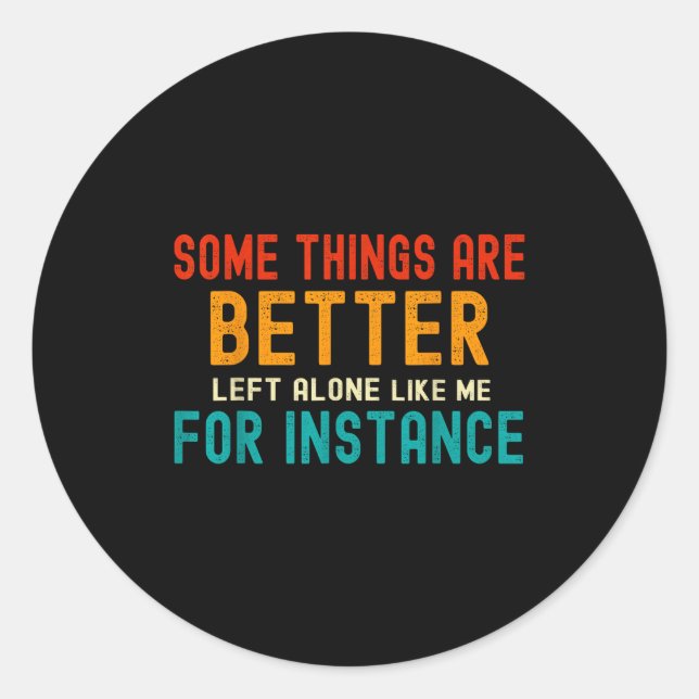 Sticker Rond Some Things Are Better Left Alone Like Me For Inst (Devant)