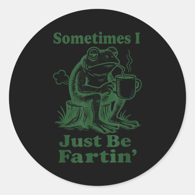 Sticker Rond Sometimes I Just Be Fartin' Frog  (Devant)