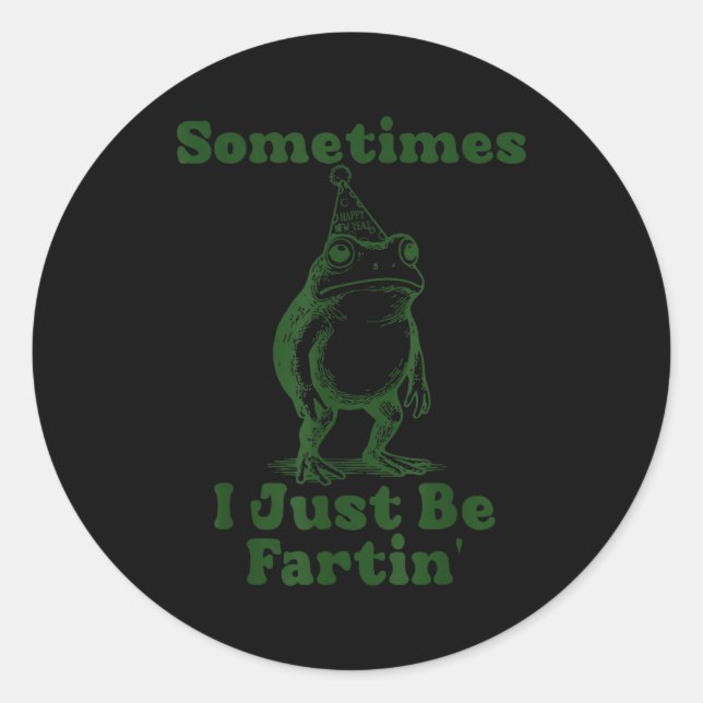 Sticker Rond Sometimes I Just Be Fartin' Frog Funny Happy New Y (Devant)