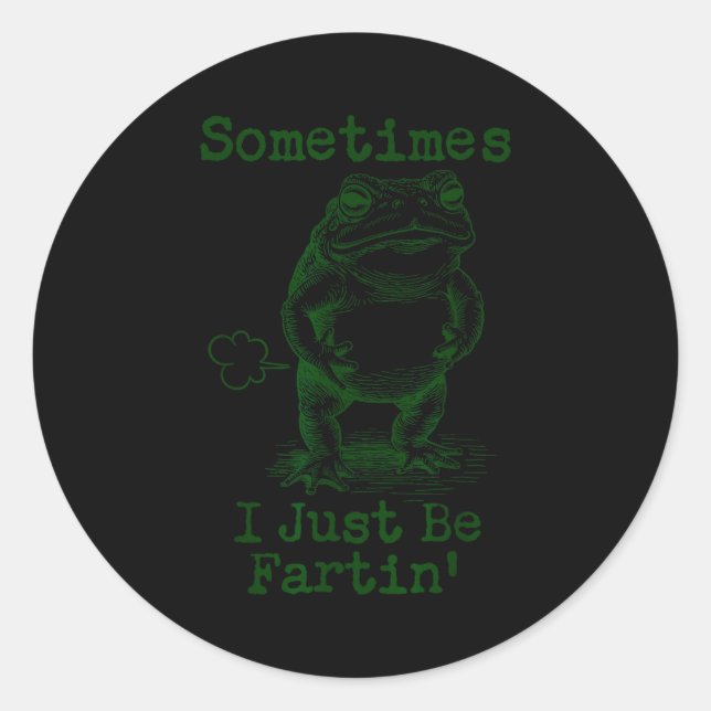 Sticker Rond Sometimes I Just Be Fartin’ Frog Funny Rude Silly  (Devant)