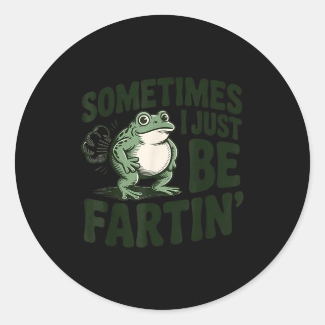 Sticker Rond Sometimes I Just Be Fartin' Frog Humor Funny Fart  (Devant)