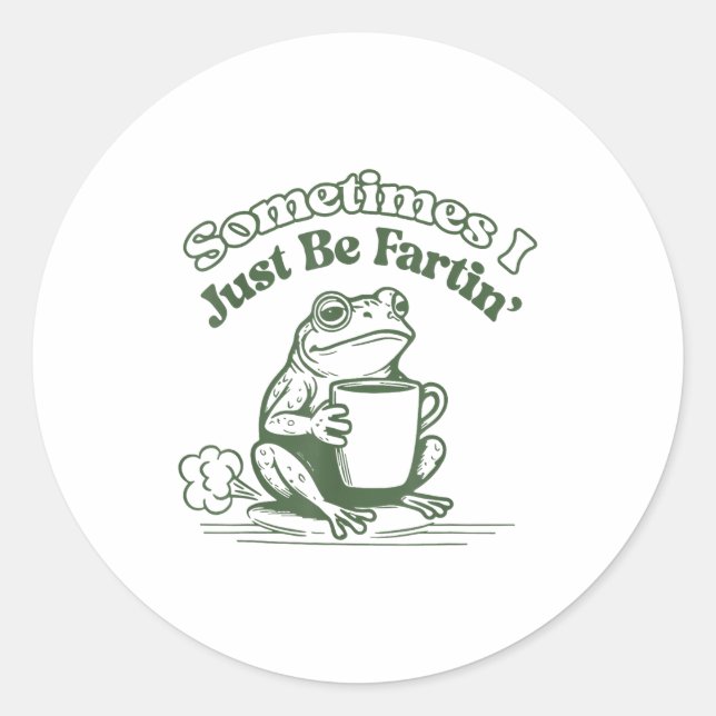 Sticker Rond Sometimes I Just Be Fartin' Frog Humor Men Woman  (Devant)